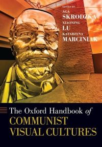 Book Cover for The Oxford Handbook of Communist Visual Cultures by Aga Associate Professor of Film and Media Studies, Associate Professor of Film and Media Studies, Clemson University Skrodzka
