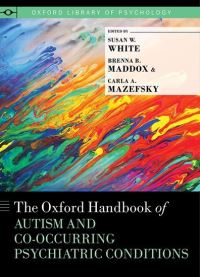 Book Cover for The Oxford Handbook of Autism and Co-Occurring Psychiatric Conditions by Susan W Professor, Center for Youth Development and Intervention, Professor, Center for Youth Development and Interven White