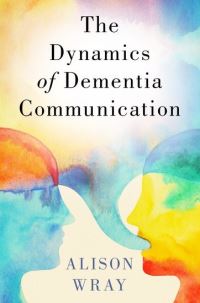 Book Cover for The Dynamics of Dementia Communication by Alison Wray