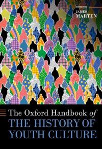Book Cover for The Oxford Handbook of the History of Youth Culture by James Alan Marten