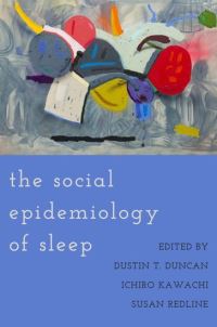 Book Cover for The Social Epidemiology of Sleep by Dustin T Associate Professor, Associate Professor, Department of Population Health, New York University School of Med Duncan