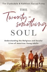 Book Cover for The Twentysomething Soul by Tim Professor of Sociology, Professor of Sociology, The College of New Jersey Clydesdale, Kathleen Professor o GarcesFoley