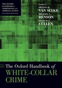 Book Cover for The Oxford Handbook of White-Collar Crime by Shanna Assistant Professor, Assistant Professor, School of Economic Crime and Justice Studies, Utica College Van Slyke