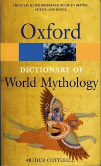 Book Cover for A Dictionary of World Mythology by Arthur Cotterell
