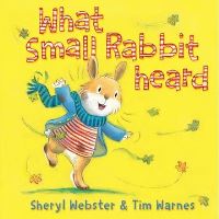 Book Cover for What Small Rabbit Heard by Sheryl Webster, Tim Warnes