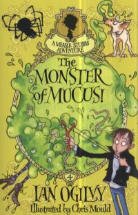 Book Cover for The Monster of Mucus! by Ian Ogilvy, Chris Mould