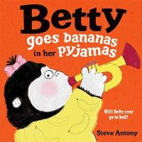Book Cover for Betty Goes Bananas in Her Pyjamas by Steve Antony
