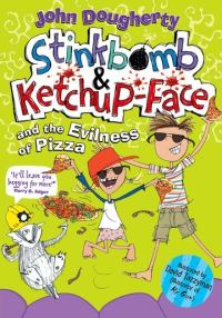 Book Cover for Stinkbomb & Ketchup-Face and the Evilness of Pizza by John Dougherty