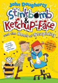 Book Cover for Stinkbomb & Ketchup-Face and the Bees of Stupidity by John Dougherty