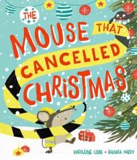 Book Cover for The Mouse That Cancelled Christmas by Madeleine Cook