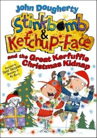 Book Cover for Stinkbomb & Ketchup-Face and the Great Kerfuffle Christmas Kidnap by John Dougherty