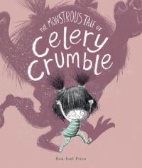 Book Cover for The Monstrous Tale of Celery Crumble by Ben Joel Price