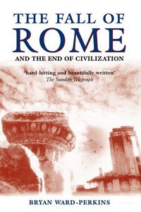 Book Cover for The Fall of Rome and the End of Civilization by Bryan WardPerkins