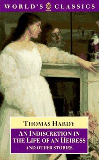 Book Cover for An Indiscretion in the Life of an Heiress and Other Stories by Thomas Hardy