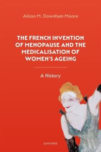 Book Cover for The French Invention of Menopause and the Medicalisation of Women's Ageing by Alison Moore