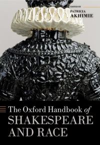 Book Cover for The Oxford Handbook of Shakespeare and Race by Patricia Akhimie