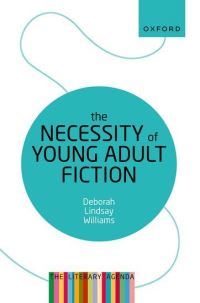Book Cover for The Necessity of Young Adult Fiction by Deborah Lindsay Williams