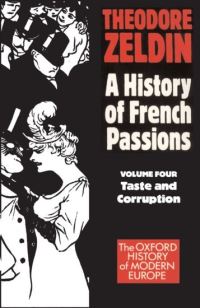 Book Cover for A History of French Passions: Volume 4: Taste and Corruuption by Theodore Zeldin