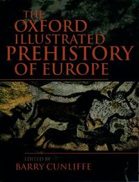 Book Cover for The Oxford Illustrated History of Prehistoric Europe by Barry W Cunliffe