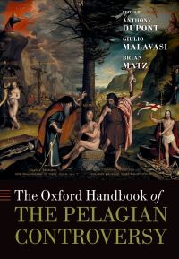 Book Cover for The Oxford Handbook of the Pelagian Controversy by Anthony Dupont, Giulio Malavasi, Brian Matz