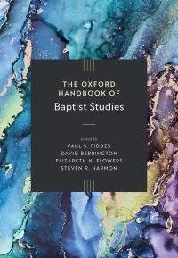 Book Cover for The Oxford Handbook of Baptist Studies by Paul S Fiddes, David Bebbington, Elizabeth Hill Flowers, Steven R Harmon