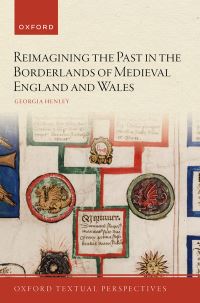 Book Cover for Reimagining the Past in the Borderlands of Medieval England and Wales by Georgia Henley