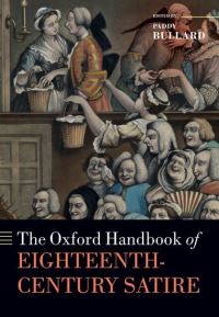 Book Cover for The Oxford Handbook of Eighteenth-Century Satire by Paddy Associate Professor of English Literature and Book History, Associate Professor of English Literature and Book  Bullard