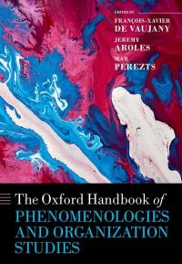 Book Cover for The Oxford Handbook of Phenomenologies and Organization Studies by FrançoisXavier Full Professor of Management and Organization Studies, Full Professor of Management and Organizati de Vaujany