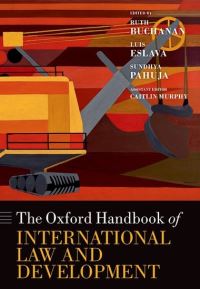 Book Cover for Oxford Handbook of International Law and Development by Ruth Margaret Buchanan, Luis Eslava, Sundhya Pahuja