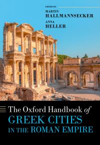 Book Cover for The Oxford Handbook of Greek Cities in the Roman Empire by Martin Hallmannsecker, Anna Heller