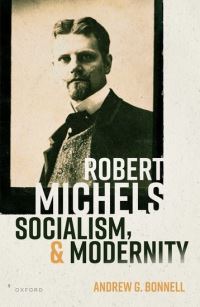 Book Cover for Robert Michels, Socialism, and Modernity by Andrew Bonnell