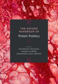 Book Cover for The Oxford Handbook of Polish Politics by Katarzyna Walecka, Simona Guerra, Fernando Casal Bértoa