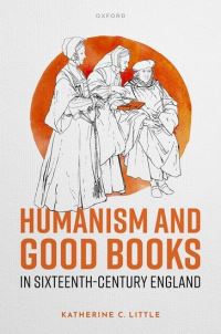 Book Cover for Humanism and Good Books in Sixteenth-Century England by Katherine C Little
