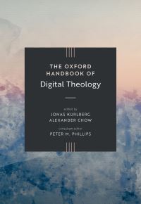 Book Cover for The Oxford Handbook of Digital Theology by Jonas Kurlberg, Alexander Chow, Dr Peter M Phillips