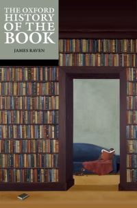 Book Cover for The Oxford History of the Book by James Raven