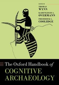 Book Cover for Oxford Handbook of Cognitive Archaeology by Thomas Distinguished Professor of Anthropology, Distinguished Professor of Anthropology, University of ColoradoDistingui Wynn