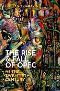 Book Cover for The Rise and Fall of OPEC in the Twentieth Century by Giuliano Garavini