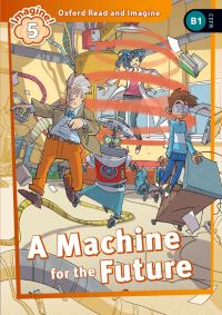 Book Cover for Oxford Read and Imagine: Level 4:: A Machine for the Future by Paul Shipton