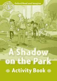 Book Cover for Oxford Read and Imagine: Level 3: A Shadow on the Park Activity Book by Paul Shipton