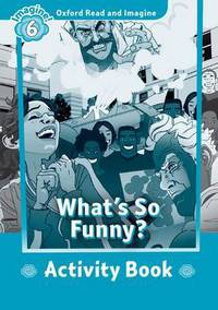 Book Cover for Oxford Read and Imagine: Level 6: What's So Funny? Activity Book by Paul Shipton