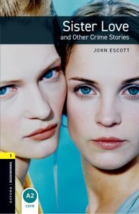Book Cover for Oxford Bookworms Library: Level 1:: Sister Love and Other Crime Stories by John Escott