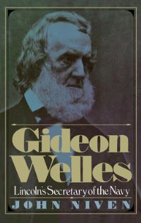 Book Cover for Gideon Welles; Lincoln's Secretary of the Navy by John Niven