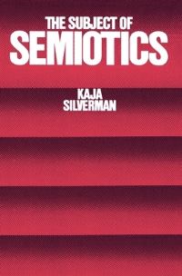 Book Cover for The Subject of Semiotics by Kaja Silverman