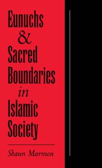 Book Cover for Eunuchs and Sacred Boundaries in Islamic Society by Shaun Elizabeth Marmon