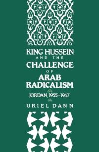 Book Cover for King Hussein and the Challenge of Arab Radicalism by Uriel Dann