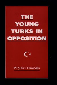 Book Cover for The Young Turks in Opposition by M ­Sükrü Hanioglu