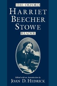 Book Cover for The Oxford Harriet Beecher Stowe Reader by Harriet Beecher Stowe