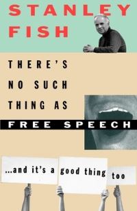 Book Cover for There's No Such Thing as Free Speech by Stanley Eugene Fish