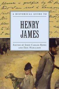 Book Cover for A Historical Guide to Henry James by John Carlos Rowe, Eric L Haralson