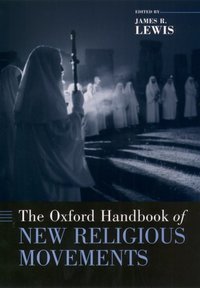 Book Cover for The Oxford Handbook of New Religious Movements by James R Associate Lecturer in Religious Studies, Associate Lecturer in Religious Studies, University of Wisconsin Lewis